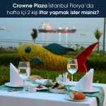 Crowne Plaza İstanbul Florya’da iki kişi iftar yapma fırsatı