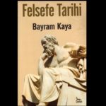 Bayram Kaya’dan mutlaka okunması gereken Felsefe Tarihi kitabı
