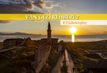 Bir keşif gezisi: Van’ın bilinmeyen değerleri #2 Van gezilecek görülecek yerler