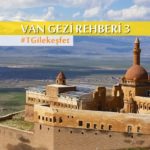 Bir keşif gezisi: Van’ın bilinmeyen değerleri #3 Van seyahat rehberi
