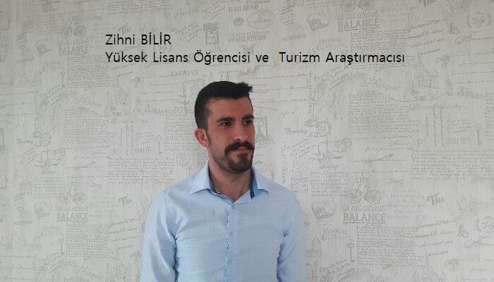 Zihni BİLİR Yüksek Lisans Öğrencisi ve Turizm Araştırmacısı