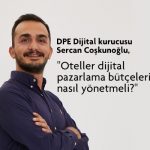 Yeni dönemde oteller nasıl dijital pazarlama yapmalı? DPE Dijital kurucusu Sercan Coşkunoğlu