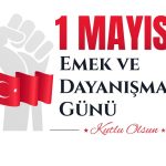 1 Mayıs Emek ve Dayanışma Günü 1 Mayıs Emek ve Dayanışma Günü