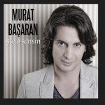 Murat Başaran Kimdir? Kaç Yaşında? Albümleri ve Şarkıları Murat Başaran Kimdir? Kaç Yaşında? Albümleri ve Şarkıları
