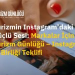Turizmin Instagram’daki Güçlü Sesi: Markalar İçin Turizm Günlüğü – Instagram İş Birliği Teklifi