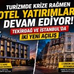 Turizmde Krize Rağmen Otel Yatırımları Devam Ediyor: Tekirdağ ve İstanbul’da İki Yeni Açılış