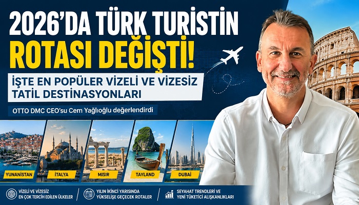 2026 Sezonunda Hangi Destinasyonlar Öne Çıktı? OTTO DMC CEO’su Cem Yağlıoğlu Değerlendirdi