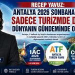 Antalya 2026 Sonbaharında Sadece Turizmde Değil, Dünyanın Gündeminde Olacak