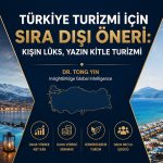 Türkiye Turizmi İçin Sıra Dışı Öneri: Kışın Lüks, Yazın Kitle Turizmi
